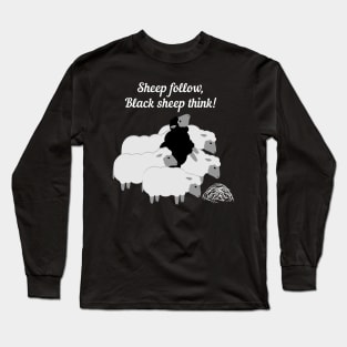 Sheep follow, black sheep think! Long Sleeve T-Shirt